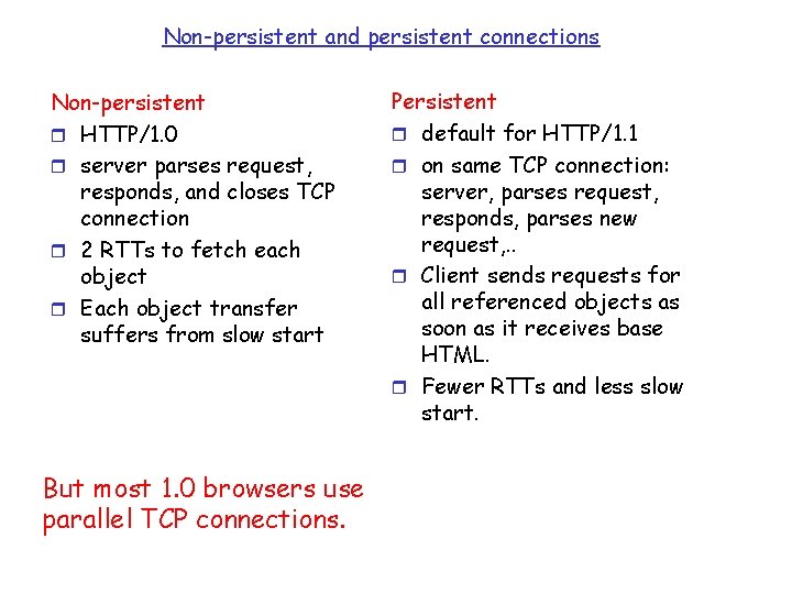 Non-persistent and persistent connections Non-persistent r HTTP/1. 0 r server parses request, responds, and