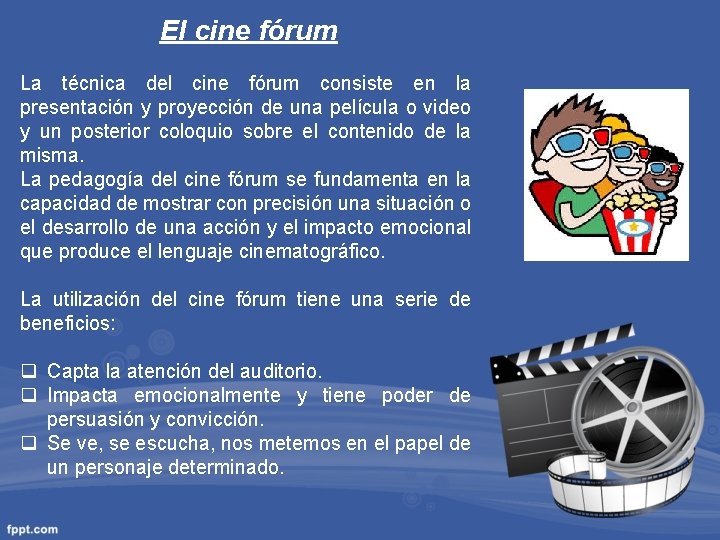 El cine fórum La técnica del cine fórum consiste en la presentación y proyección