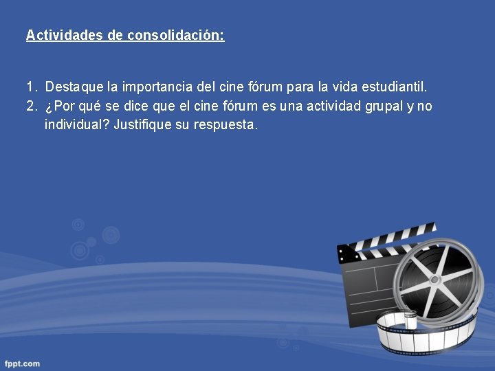 Actividades de consolidación: 1. Destaque la importancia del cine fórum para la vida estudiantil.