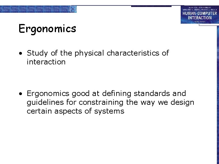 Ergonomics • Study of the physical characteristics of interaction • Ergonomics good at defining