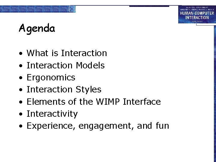 Agenda • • What is Interaction Models Ergonomics Interaction Styles Elements of the WIMP