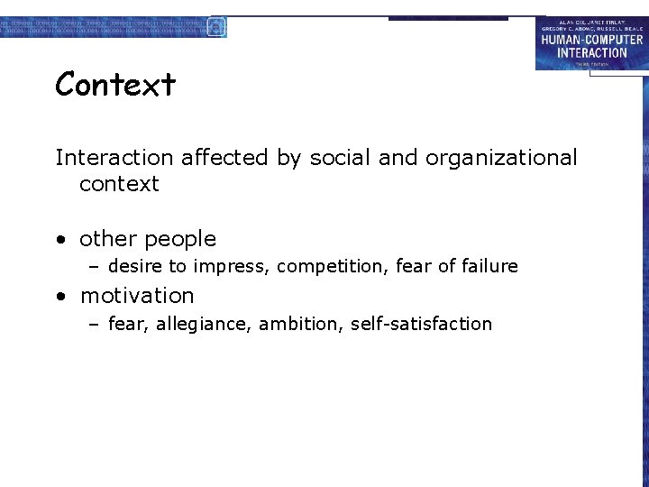 Context Interaction affected by social and organizational context • other people – desire to