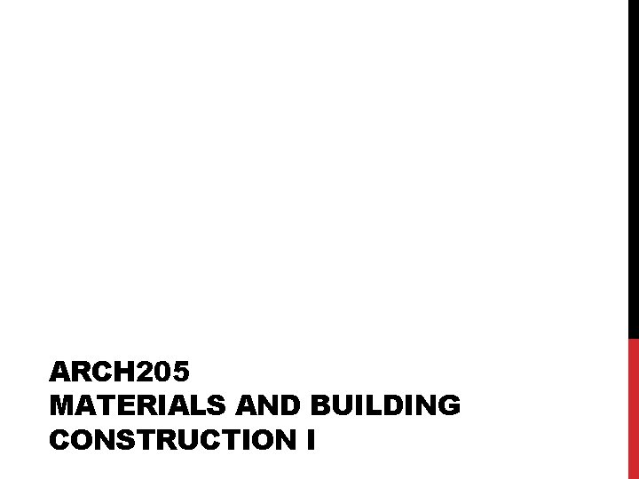 ARCH 205 MATERIALS AND BUILDING CONSTRUCTION I 