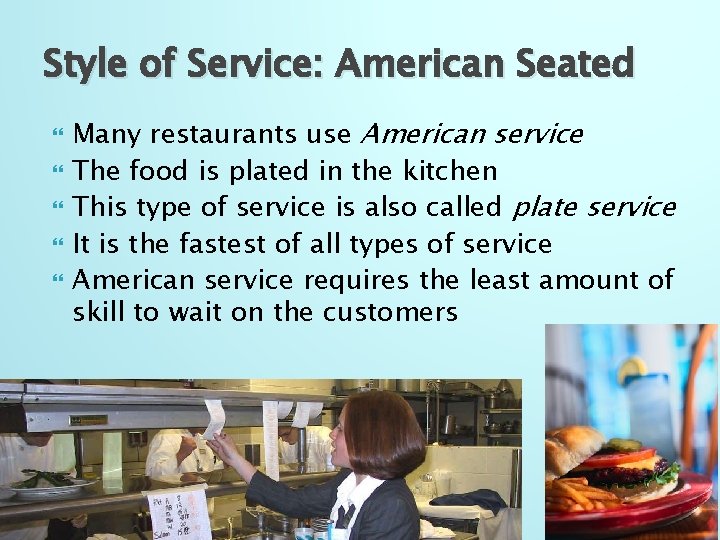 Style of Service: American Seated Many restaurants use American service The food is plated