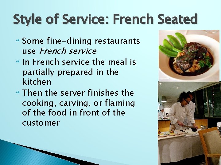 Style of Service: French Seated Some fine-dining restaurants use French service In French service