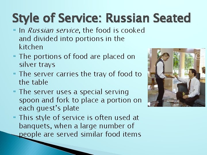 Style of Service: Russian Seated In Russian service, the food is cooked and divided