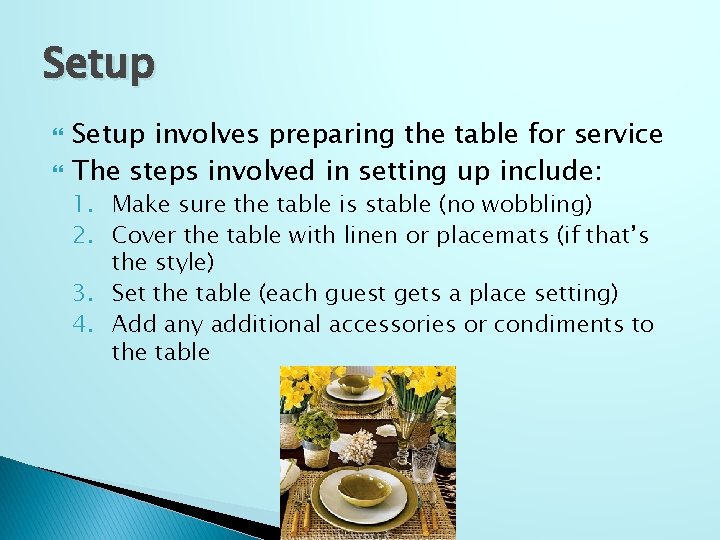 Setup involves preparing the table for service The steps involved in setting up include: