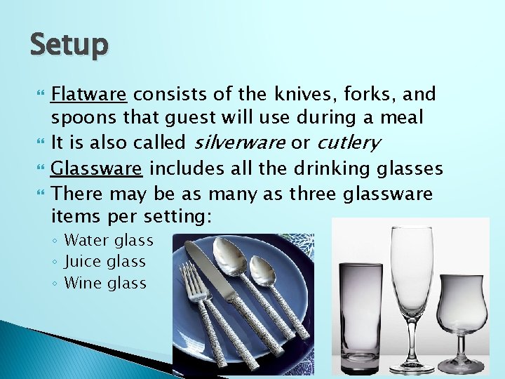 Setup Flatware consists of the knives, forks, and spoons that guest will use during