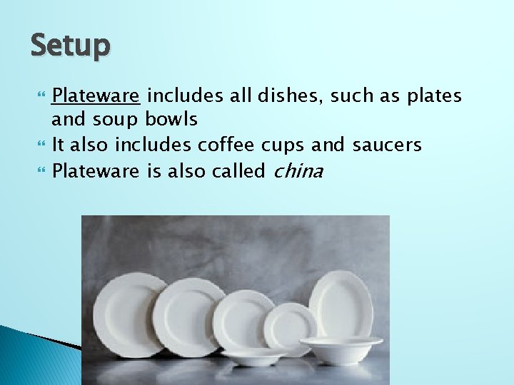 Setup Plateware includes all dishes, such as plates and soup bowls It also includes