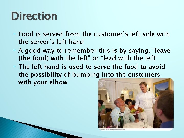 Direction Food is served from the customer’s left side with the server’s left hand