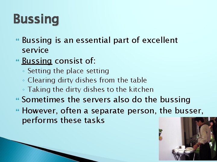 Bussing is an essential part of excellent service Bussing consist of: ◦ Setting the