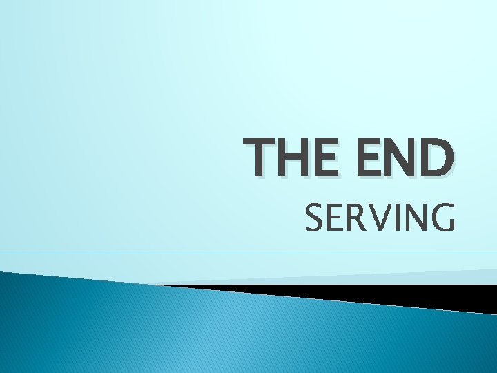 THE END SERVING 