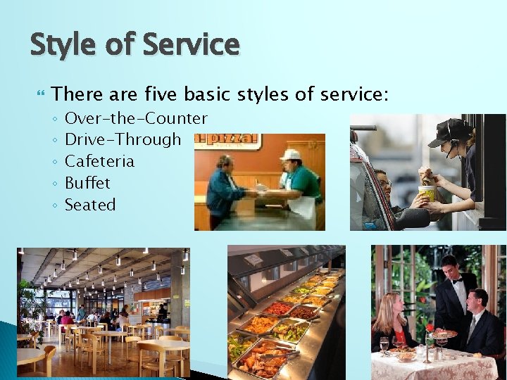 Style of Service There are five basic styles of service: ◦ ◦ ◦ Over-the-Counter