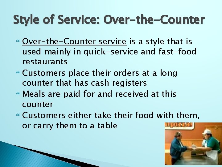 Style of Service: Over-the-Counter service is a style that is used mainly in quick-service