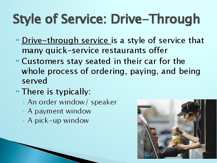 Style of Service: Drive-Through Drive-through service is a style of service that many quick-service