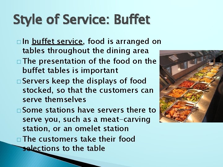 Style of Service: Buffet � In buffet service, food is arranged on tables throughout