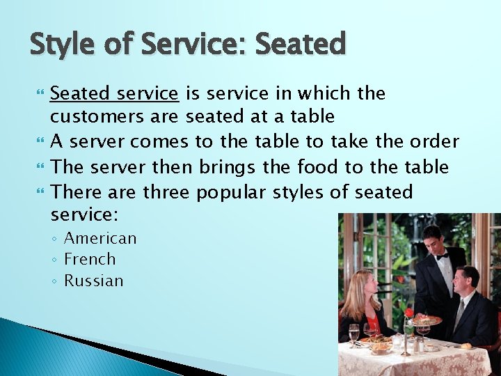 Style of Service: Seated service is service in which the customers are seated at