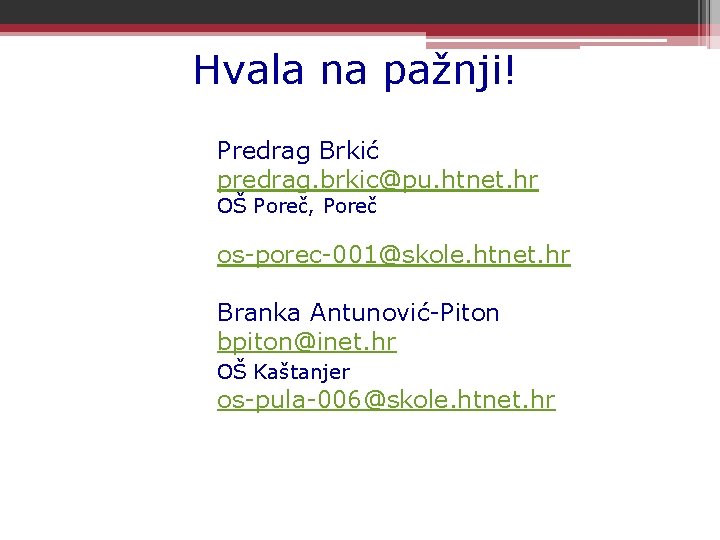 Hvala na pažnji! Predrag Brkić predrag. brkic@pu. htnet. hr OŠ Poreč, Poreč os-porec-001@skole. htnet.