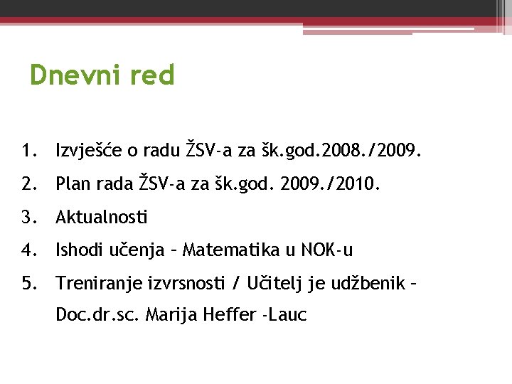 Dnevni red 1. Izvješće o radu ŽSV-a za šk. god. 2008. /2009. 2. Plan