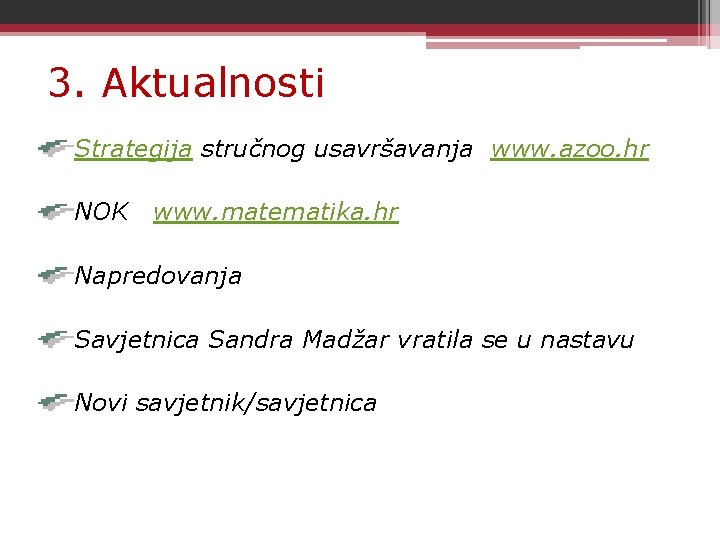 3. Aktualnosti Strategija stručnog usavršavanja www. azoo. hr NOK www. matematika. hr Napredovanja Savjetnica