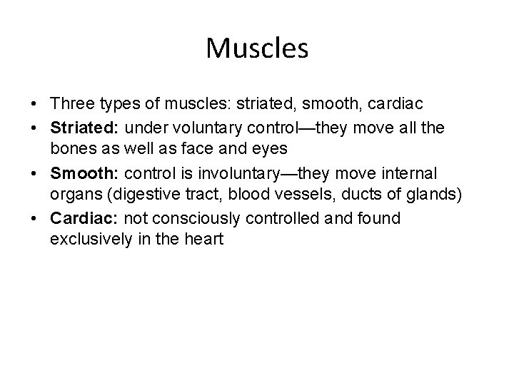 Muscles • Three types of muscles: striated, smooth, cardiac • Striated: under voluntary control—they