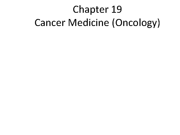 Chapter 19 Cancer Medicine (Oncology) 