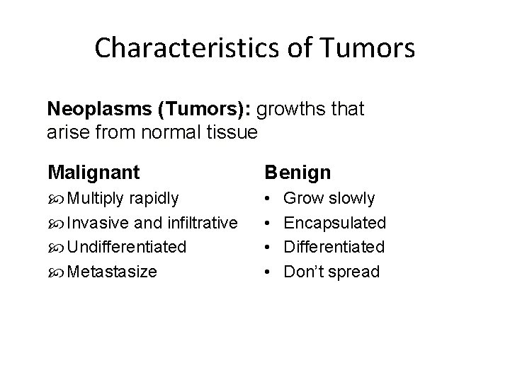 Characteristics of Tumors Neoplasms (Tumors): growths that arise from normal tissue Malignant Benign Multiply