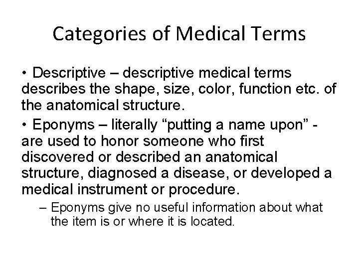 Categories of Medical Terms • Descriptive – descriptive medical terms describes the shape, size,