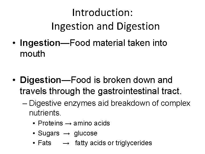 Introduction: Ingestion and Digestion • Ingestion—Food material taken into mouth • Digestion—Food is broken