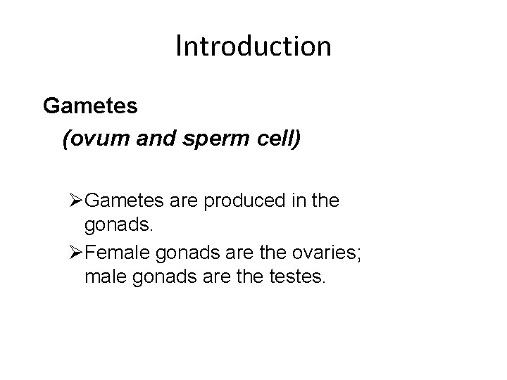 Introduction Gametes (ovum and sperm cell) ØGametes are produced in the gonads. ØFemale gonads