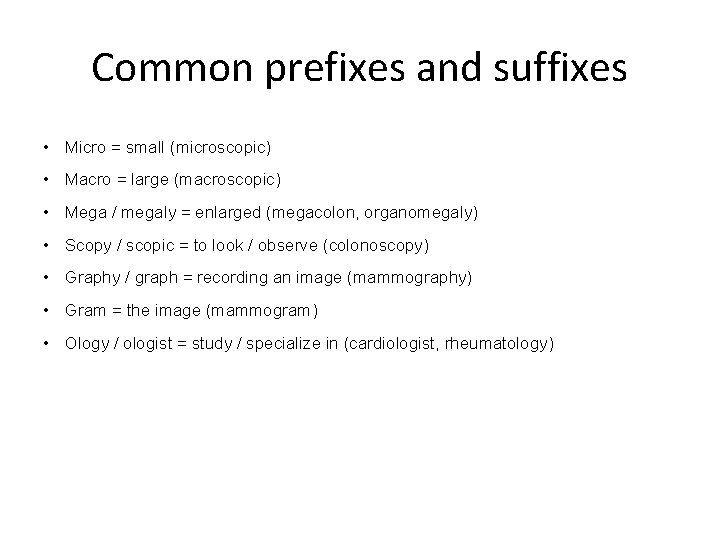 Common prefixes and suffixes • Micro = small (microscopic) • Macro = large (macroscopic)