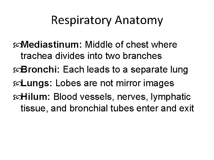 Respiratory Anatomy Mediastinum: Middle of chest where trachea divides into two branches Bronchi: Each