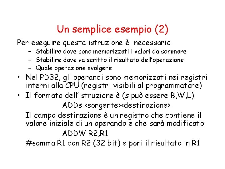 Un semplice esempio (2) Per eseguire questa istruzione è necessario – Stabilire dove sono