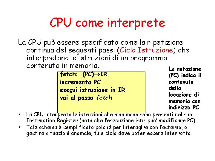 CPU come interprete La CPU può essere specificato come la ripetizione continua del seguenti