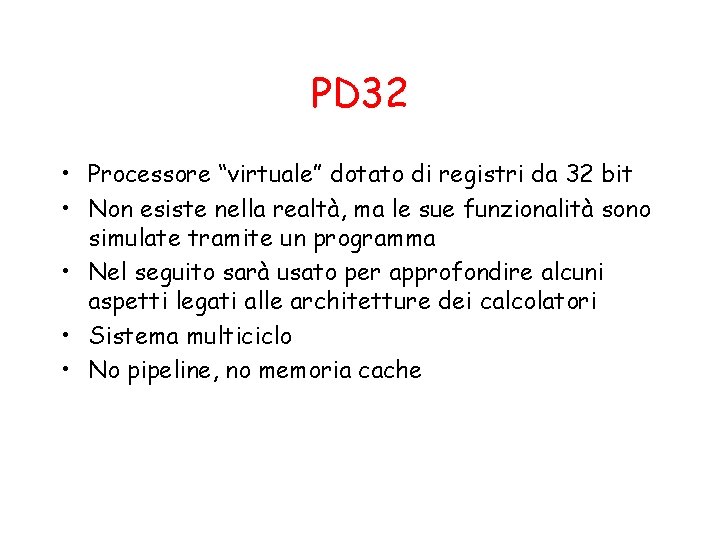 PD 32 • Processore “virtuale” dotato di registri da 32 bit • Non esiste