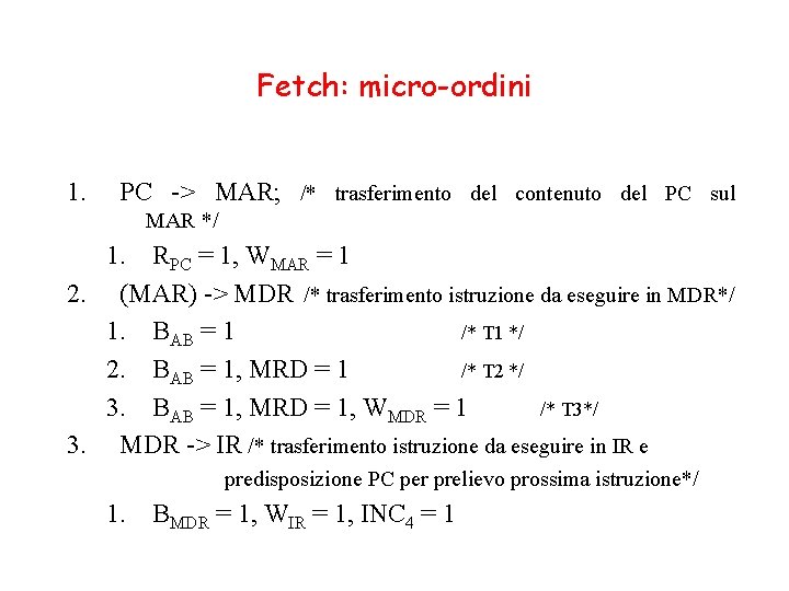 Fetch: micro-ordini 1. PC -> MAR; /* trasferimento del contenuto del PC sul MAR