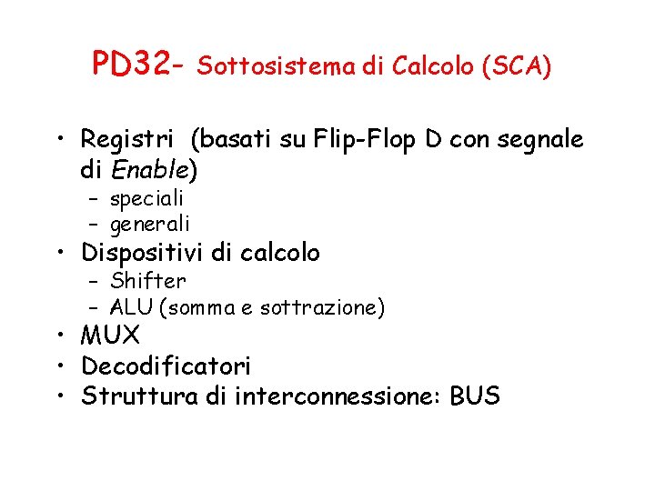 PD 32 - Sottosistema di Calcolo (SCA) • Registri (basati su Flip-Flop D con