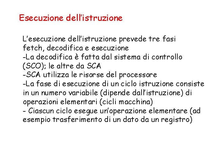 Esecuzione dell’istruzione L’esecuzione dell’istruzione prevede tre fasi fetch, decodifica e esecuzione -La decodifica è