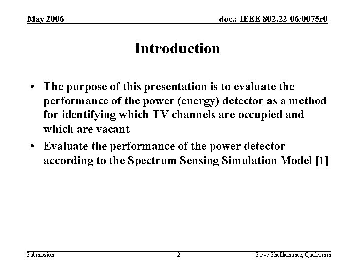 May 2006 doc. : IEEE 802. 22 -06/0075 r 0 Introduction • The purpose