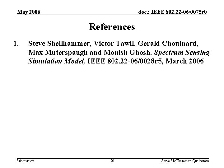 May 2006 doc. : IEEE 802. 22 -06/0075 r 0 References 1. Steve Shellhammer,