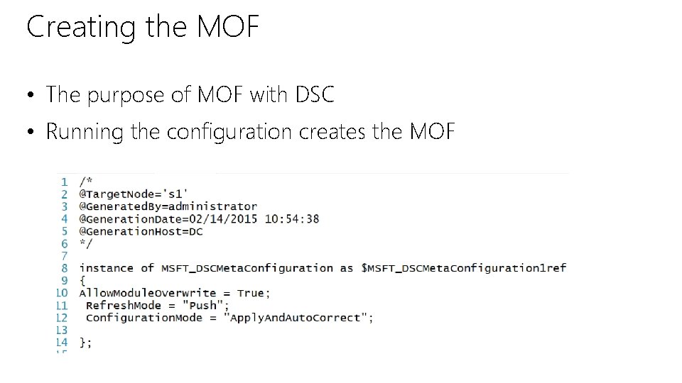 Creating the MOF • The purpose of MOF with DSC • Running the configuration
