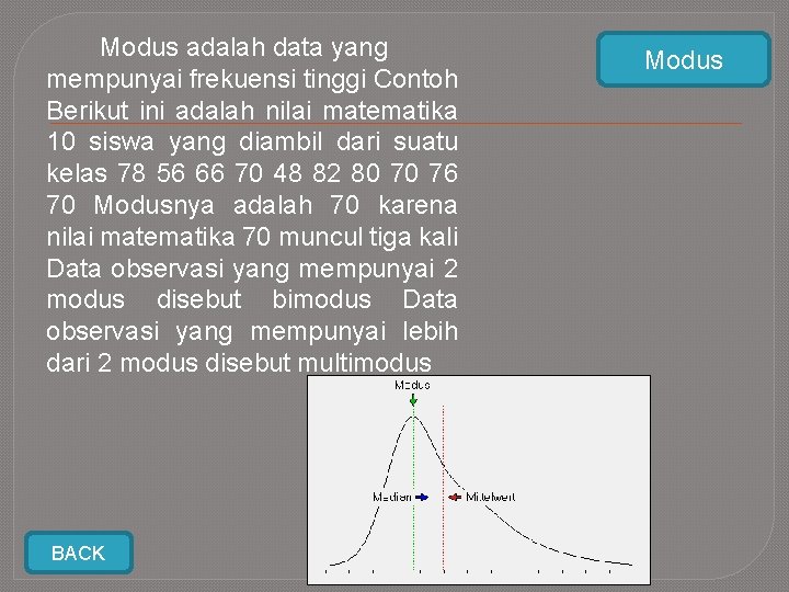 Modus adalah data yang mempunyai frekuensi tinggi Contoh Berikut ini adalah nilai matematika 10