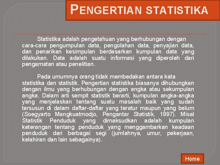 PENGERTIAN STATISTIKA Statistika adalah pengetahuan yang berhubungan dengan cara-cara pengumpulan data, pengolahan data, penyajian