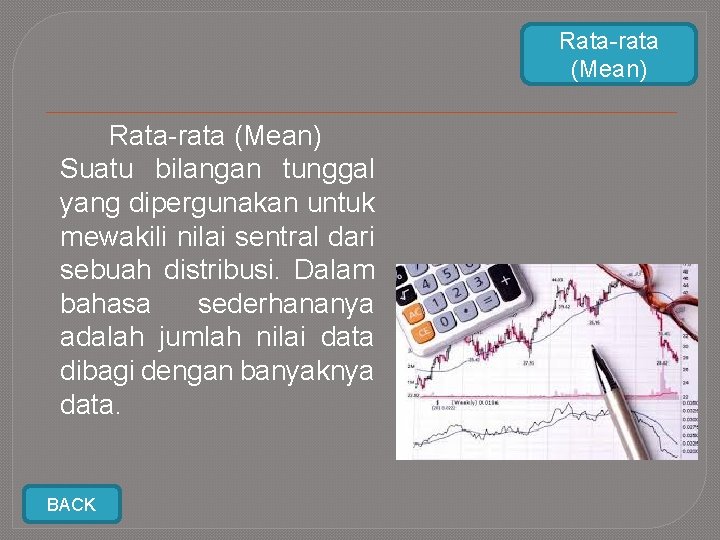 Rata-rata (Mean) Suatu bilangan tunggal yang dipergunakan untuk mewakili nilai sentral dari sebuah distribusi.