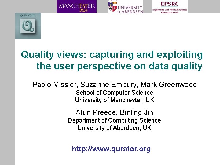 Quality views: capturing and exploiting the user perspective on data quality Paolo Missier, Suzanne Quality views: capturing and exploiting the user perspective on data quality Paolo Missier, Suzanne