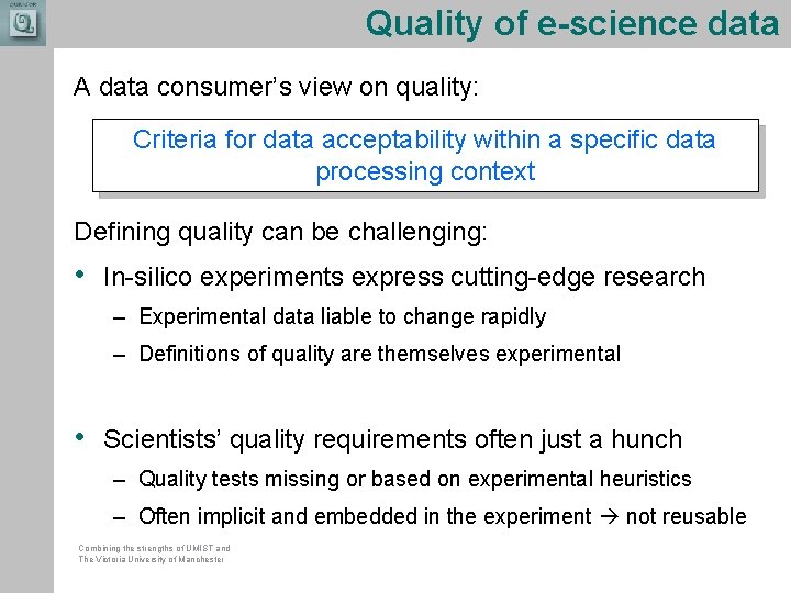 Quality of e-science data A data consumer’s view on quality: Criteria for data acceptability Quality of e-science data A data consumer’s view on quality: Criteria for data acceptability