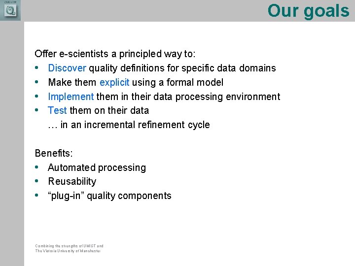 Our goals Offer e-scientists a principled way to: • Discover quality definitions for specific Our goals Offer e-scientists a principled way to: • Discover quality definitions for specific