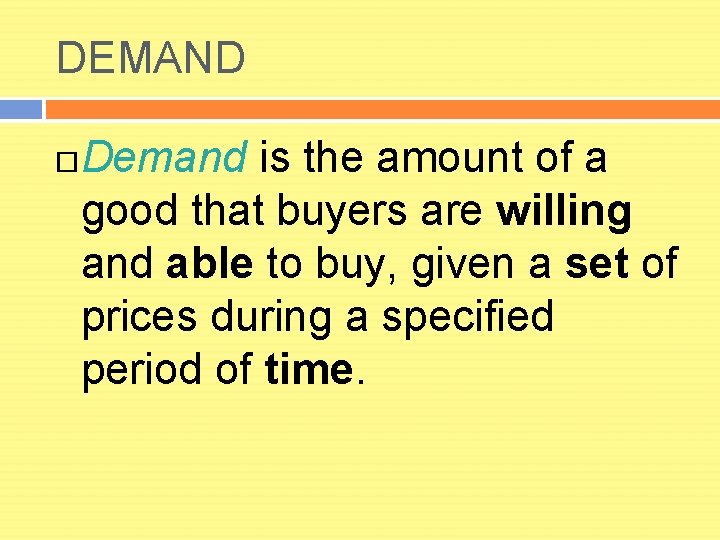 DEMAND Demand is the amount of a good that buyers are willing and able