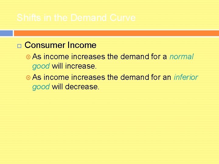 Shifts in the Demand Curve Consumer Income As income increases the demand for a