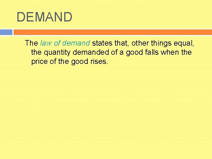 DEMAND The law of demand states that, other things equal, the quantity demanded of